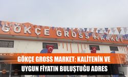 Gökçe Gross Market: Kalitenin Ve Uygun Fiyatın Buluştuğu Adres