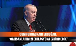 Erdoğan: “Çalışanlarımızı enflasyona ezdirmedik”