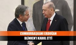 Cumhurbaşkanı Erdoğan Blinken'ı kabul etti