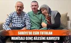 Suriye'de Esir Tutulan Manisalı Genç Ailesine Kavuştu