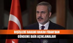 Dışişleri Bakanı Hakan Fidan’dan gündeme dair açıklamalar!