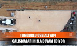 Tomsuklu OSB Altyapı Çalışmaları Hızla Devam Ediyor