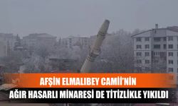 Afşin Elmalıbey Camii’nin Ağır Hasarlı Minaresi De Titizlikle Yıkıldı