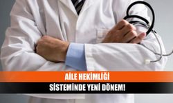 Aile hekimliği sisteminde yeni dönem!