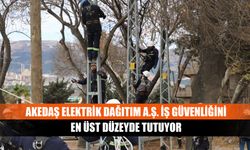 Akedaş Elektrik Dağıtım A.Ş. iş güvenliğini en üst düzeyde tutuyor