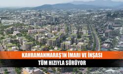 Kahramanmaraş’ın imarı ve inşası tüm hızıyla sürüyor