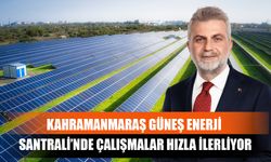 Kahramanmaraş Güneş Enerji Santrali’nde Çalışmalar Hızla İlerliyor