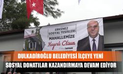 Dulkadiroğlu Belediyesi İlçeye Yeni Sosyal Donatılar Kazandırmaya Devam Ediyor