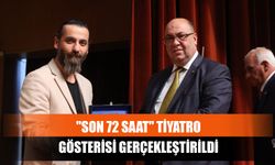 "Son 72 Saat" Tiyatro Gösterisi Gerçekleştirildi