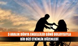 3 Aralık Dünya Engelliler Günü dolayısıyla bir dizi etkinlik düzenledi