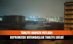 Tahliye Havuzu Patladı: Depremzede Vatandaşlar Tahliye Edildi