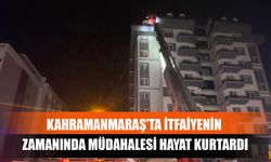 Kahramanmaraş’ta İtfaiyenin Zamanında Müdahalesi Hayat Kurtardı