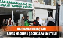 Kahramanmaraş'tan Savaş Mağduru Çocuklara Umut Eli!