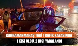 Kahramanmaraş'taki Trafik Kazasında 1 Kişi Öldü, 2 Kişi Yaralandı