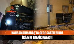 Kahramanmaraş’ta gece saatlerinde iki ayrı trafik kazası!