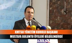 KMTSO Yönetim Kurulu Başkanı Mustafa Buluntu üyeleri bilgilendirdi