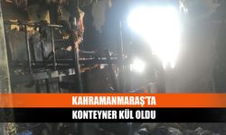 Kahramanmaraş’ta konteyner kül oldu