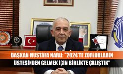 Başkan Mustafa Narlı: "2024’te zorlukların üstesinden gelmek için birlikte çalıştık"