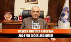 Başkan Mustafa Narlı'dan 2024 yılı değerlendirmesi