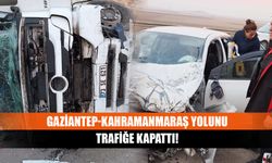 Gaziantep-Kahramanmaraş yolunu trafiğe kapattı!