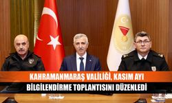 Kahramanmaraş Valiliği, Kasım Ayı Bilgilendirme Toplantısını Düzenledi