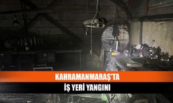 Kahramanmaraş'ta İş yeri Yangını