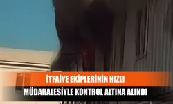 İtfaiye Ekiplerinin Hızlı Müdahalesiyle Kontrol Altına Alındı