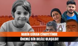 Narin Güran cinayetinde önemli bir delile ulaşıldı!