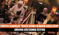 Suriyeli kadınlar "Birlik içinde olmanın güzelliğini" dünyaya göstermek istiyor