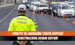 Emniyet ve jandarma trafik ekipleri denetimlerine devam ediyor!