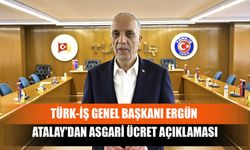 Türk-İş Genel Başkanı Ergün Atalay'dan Asgari Ücret Açıklaması