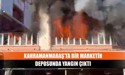 Kahramanmaraş’ta bir marketin deposunda yangın çıktı