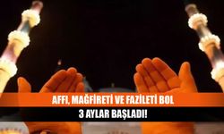 Affı, mağfireti ve fazileti bol 3 aylar başladı!