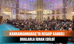 Kahramanmaraş'ta Regaip Kandili Dualarla İdrak Edildi