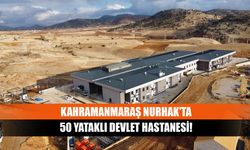 Kahramanmaraş Nurhak'ta 50 yataklı Devlet Hastanesi!