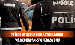 77 İlde Uyuşturucu Satıcılarına 'Narkokapan-5' Operasyonu