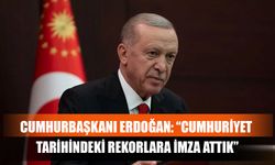 Cumhurbaşkanı Erdoğan: “Cumhuriyet Tarihindeki Rekorlara İmza Attık”