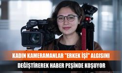 Kadın Kameramanlar "Erkek İşi" Algısını Değiştirerek Haber Peşinde Koşuyor