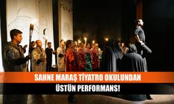 Sahne Maraş tiyatro okulundan üstün performans!