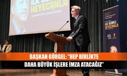 Başkan Görgel: “Hep Birlikte Daha Büyük İşlere İmza Atacağız”