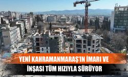 Yeni Kahramanmaraş’ın İmarı Ve İnşası Tüm Hızıyla Sürüyor