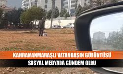 Kahramanmaraşlı vatandaşın görüntüsü sosyal medyada gündem oldu