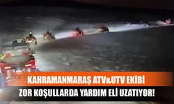 Kahramanmaraş ATV&UTV Ekibi Zor Koşullarda Yardım Eli Uzatıyor!