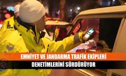 Emniyet ve jandarma trafik ekipleri denetimlerini sürdürüyor