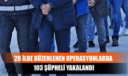 28 İlde Düzenlenen Operasyonlarda 103 Şüpheli Yakalandı