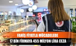 Fahiş fiyatla mücadelede 17 bin firmaya 455 milyon lira ceza