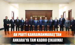 AK Parti Kahramanmaraş’tan Ankara’ya Tam Kadro Çıkarma!