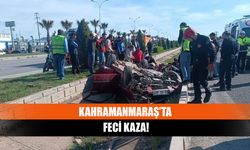 Kahramanmaraş’ta Feci Kaza!
