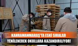 Kahramanmaraş'ta Eski Sıralar Yenilenerek Okullara Kazandırılıyor!