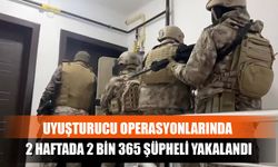 Uyuşturucu Operasyonlarında 2 Haftada 2 Bin 365 Şüpheli Yakalandı